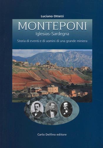 Monteponi (Iglesias-Sardegna) - Luciano Ottelli - Libro Carlo Delfino Editore 2022 | Libraccio.it