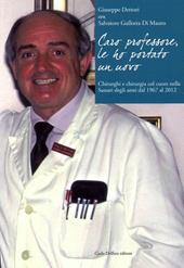 Caro professore, le ho portato un uovo. Chirurghi e chirurgia col cuore nella Sassari degli anni dal 1967 al 2012