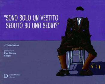 «Sono solo un vestito seduto su una sedia?» - Tullio Meloni - Libro Carlo Delfino Editore 2022 | Libraccio.it
