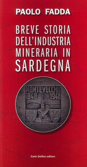 Breve storia dell'industria mineraria - Paolo Fadda - Libro Carlo Delfino Editore 2022 | Libraccio.it