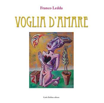 Voglia d'amare. Ediz. illustrata - Franco Ledda - Libro Carlo Delfino Editore 2022 | Libraccio.it