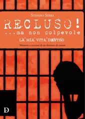 Recluso! ...ma non colpevole. La mia vita dentro. Memorie e racconti di un direttore di carcere