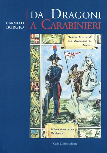 Da Dragoni a Carabinieri - Carmelo Burgio - Libro Carlo Delfino Editore 2020 | Libraccio.it