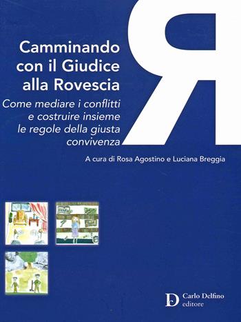 Camminando con il giudice alla rovescia. Come mediare i conflitti e costruire insieme le regole della giusta convivenza  - Libro Carlo Delfino Editore 2021 | Libraccio.it