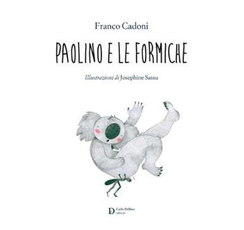 Paolino e le formiche. Ediz. illustrata - Franco Cadoni - Libro Carlo Delfino Editore 2022 | Libraccio.it