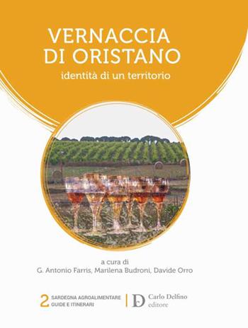 Vernaccia di Oristano  - Libro Carlo Delfino Editore 2021, Sardegna agroalimentare | Libraccio.it