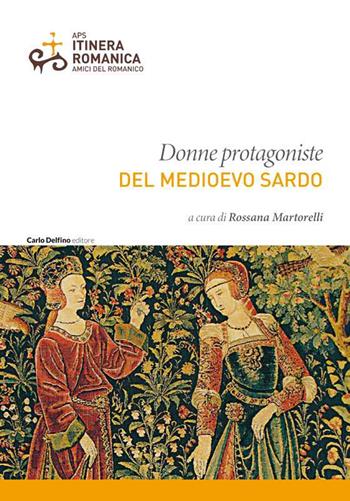 Donne protagoniste del Medioevo sardo - Rossana Martorelli - Libro Carlo Delfino Editore 2022 | Libraccio.it