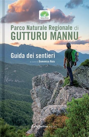 Parco naturale regionale di Gutturu Mannu. Guida dei sentieri - Domenico Ruiu - Libro Carlo Delfino Editore 2022 | Libraccio.it