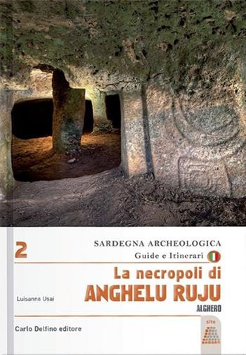 La necropoli di Anghelu Ruju. Alghero - Luisanna Usai - Libro Carlo Delfino Editore 2023 | Libraccio.it