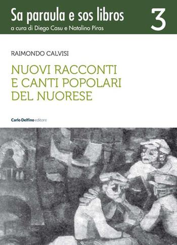 Nuovi racconti e canti popolari del nuorese - Raimondo Calvisi - Libro Carlo Delfino Editore 2023 | Libraccio.it