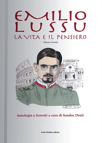 Emilio Lussu. La vita e il pensiero. Antologia a fumetti. Vol. 2 - Sandro Dessi' - Libro Carlo Delfino Editore 2023 | Libraccio.it