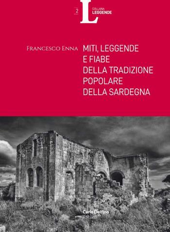 Miti, leggende e fiabe della tradizione popolare della Sardegna - Francesco Enna - Libro Carlo Delfino Editore 2023 | Libraccio.it