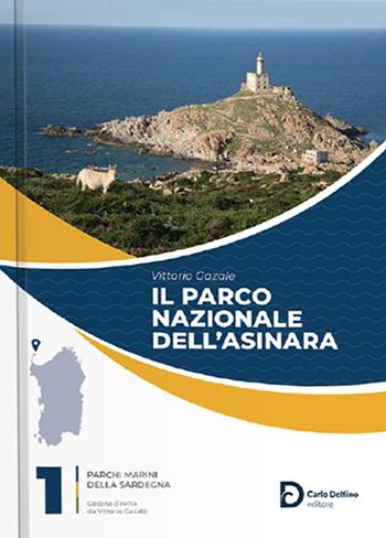 Il Parco nazionale dell'Asinara - Vittorio Gazale - Libro Carlo Delfino Editore 2023, Parchi marini della Sardegna | Libraccio.it
