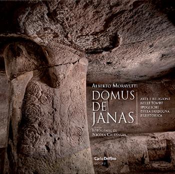 Domus de janas. Arte e religione nelle tombe ipogeiche della sardegna preistorica - Alberto Moravetti - Libro Carlo Delfino Editore 2023 | Libraccio.it