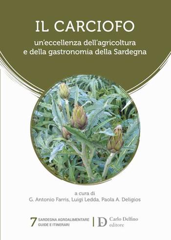 Il carciofo. Un'eccellenza dell'agricoltura e della gastronomia della Sardegna  - Libro Carlo Delfino Editore 2024 | Libraccio.it