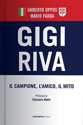 Gigi Riva. Il campione, l'amico, il mito