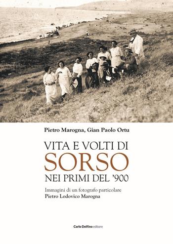 Vita e volti di sorso dei primi del'900. Immagini di un fotografo particolare Pietro Ludovico Marogna. Ediz. illustrata - Pietro Marogna, Gian Paolo Ortu - Libro Carlo Delfino Editore 2024 | Libraccio.it