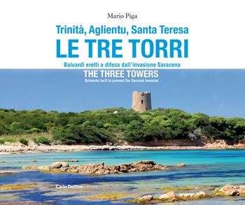 Trinità, Aglientu, Santa Teresa. Le tre torri. Baluardi eretti a difesa dell'invasione saracena-The three towers. Bulwarks built to prevent the Saracen invasion. Ediz. bilingue - Mario Piga - Libro Carlo Delfino Editore 2025 | Libraccio.it