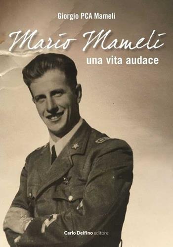 Mario Mameli, una vita audace - Giorgio Mameli - Libro Carlo Delfino Editore 2026, Donne e uomini illustri di Sardegna | Libraccio.it
