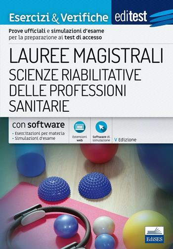 EdiTEST. Lauree magistrali. Scienze riabilitative delle professioni sanitarie. Esercizi & verifiche. Prove ufficiali e simulazioni d'esame per la preparazione ai test di accesso.  - Libro Edises 2017, EdiTEST. Ammissioni universitarie | Libraccio.it