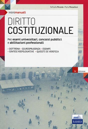 Diritto costituzionale. Per esami universitari, concorsi pubblici e abilitazioni professionali. - Raffaella Miranda, Marta Monaciliuni - Libro Edises 2017, Mini manuali | Libraccio.it