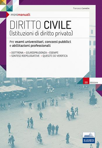 Diritto civile (Istituzioni di diritto privato). Per esami universitari, concorsi pubblici e abilitazioni professionali. - Francesco Lemetre - Libro Edises 2017, Mini manuali | Libraccio.it