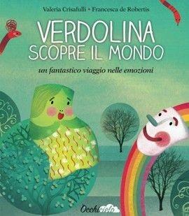 Verdolina scopre il mondo. Un fantastico viaggio nelle emozioni. Ediz. illustrata - Valeria Crisafulli, Francesca De Robertis - Libro Edises 2017 | Libraccio.it