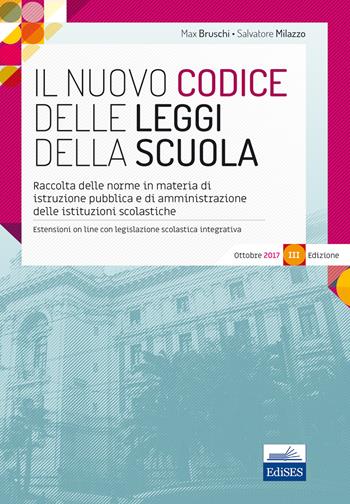 Il nuovo Codice delle leggi della scuola. Raccolta delle norme in materia di istruzione pubblica e di amministrazione delle istituzioni scolastiche - Max Bruschi, Salvatore Milazzo - Libro Editest 2017, Professioni e concorsi | Libraccio.it