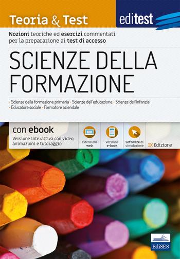 Scienze della formazione. 2024-205. Teoria & test. Nozioni teoriche ed esercizi commentati per la preparazione ai test di accesso.  - Libro Edises 2019, EdiTEST. Ammissioni universitarie | Libraccio.it