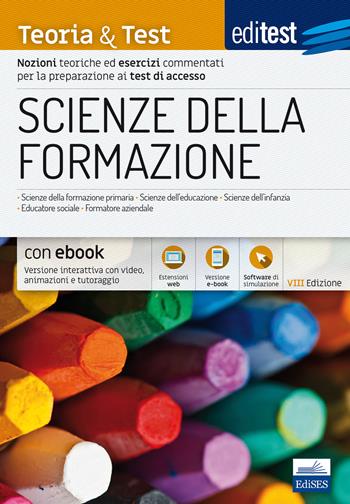 Scienze della formazione. 2024-205. Teoria & test. Nozioni teoriche ed esercizi commentati per la preparazione ai test di accesso.  - Libro Edises 2018, EdiTEST. Ammissioni universitarie | Libraccio.it