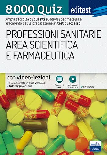 8000 quiz professioni sanitarie area scientifica e farmaceutica per la preparazione ai test di accesso  - Libro Edises 2018, EdiTEST. Ammissioni universitarie | Libraccio.it