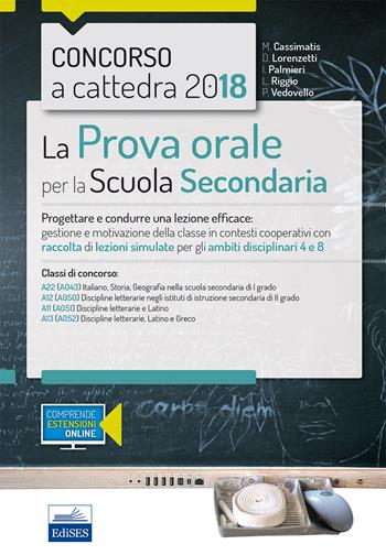 Concorso a cattedra 2018. La prova orale per scuola secondaria. Progettare e condurre lezioni efficaci: gestione e motivazione della classe in contesti cooperativi con raccolta di lezioni simulate per gli ambiti disciplinari 4 e 8. Classi di concorso A22 A12 A11 A13.  - Libro Editest 2018 | Libraccio.it