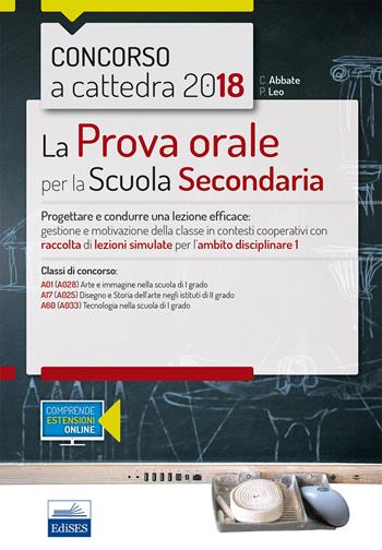 Concorso a cattedra 2018. La prova orale per la Scuola secondaria. Progettare e condurre una lezione efficace: gestione e motivazione della classe in contesti cooperativi con raccolta di lezioni simulate per l'ambito disciplinare 1. Classi di concorso: A01 A17 A60. Con aggiornamento online  - Libro Editest 2018 | Libraccio.it
