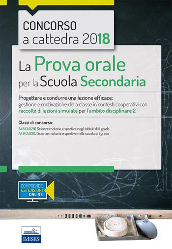 Concorso a cattedra 2018. La prova orale per la Scuola secondaria. Progettare e condurre lezioni efficaci: gestione e motivazione della classe in contesti cooperativi con raccolta di lezioni simulate per l'ambito disciplinare 2. Classi di concorso A48 A49. Con aggiornamento online - E. Salzano - Libro Editest 2018 | Libraccio.it