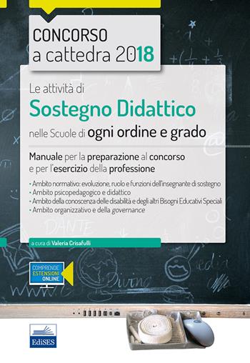 Le attività di sostegno didattico nelle scuole di ogni ordine e grado. Manuale per la preparazione al concorso e per l'esercizio della professione.  - Libro Edises 2018, Concorso a cattedra | Libraccio.it