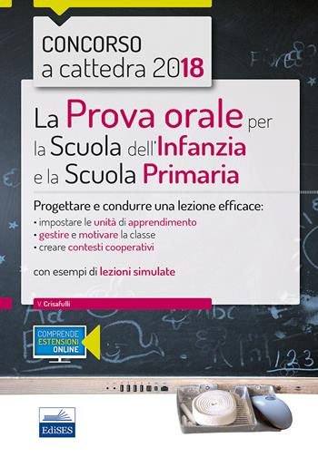 La prova orale per la scuola infanzia e e la scuola primaria. Progettare e condurre una lezione efficace - Valeria Crisafulli - Libro Editest 2018 | Libraccio.it