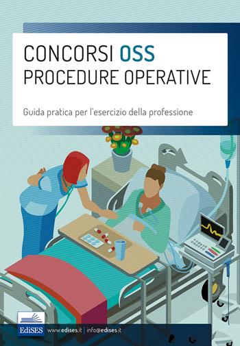 Concorsi OSS Procedure operative. Guida pratica per l'esercizio della professione di Operatore Socio Sanitario  - Libro Edises 2019, Professioni & concorsi | Libraccio.it