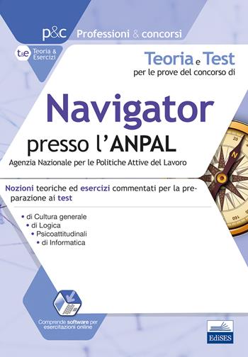Teoria e test per le prove del concorso di navigator presso l'ANPAL. Nozioni teoriche ed esercizi commentati per la preparazione ai test di cultura generale, logica, psicoattitudinali, di informatica. Con simulatore online  - Libro Edises 2019, Professioni & concorsi | Libraccio.it