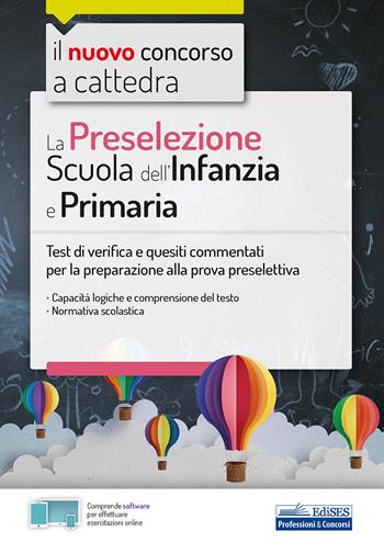 La preselezione. Scuola dell'infanzia e primaria. Test di verifica e quesiti commentati per la preparazione alla prova preselettiva. Con software di simulazione  - Libro Edises 2019, Concorso a cattedra | Libraccio.it