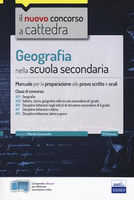 Geografia nella scuola secondaria. Manuale per la preparazione alle prove scritte e orali. Classi di concorso A21, A22, A12, A11, A13.  - Libro Edises 2019, Il nuovo concorso a cattedra | Libraccio.it