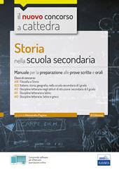 Storia nella scuola secondaria. Manuale per le prove scritte e orali del concorso a cattedra classi A19, A22, A12, A11, A13. Con software di simulazione