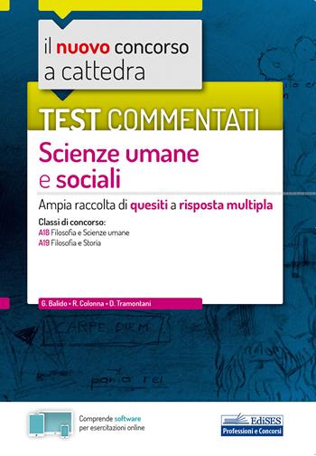 Il nuovo concorso a cattedra. Test commentati scienze umane e sociali. Ampia raccolta di quesiti a risposta multipla. Classi A18, A19. Con software di simulazione - Giuseppe Balido, R. Colonna, Daniela Tramontani - Libro Edises 2020, Concorso a cattedra | Libraccio.it