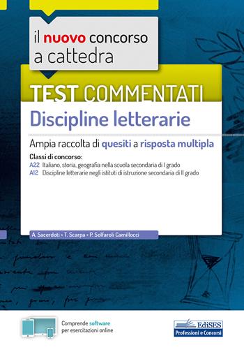 Il nuovo concorso a cattedra. Test commentati Discipline letterarie. Ampia raccolta di quesiti a risposta multipla. Classi A22, A12. - Arianna Sacerdoti, Teresa Scarpa, Paola Solfaroli Camilloci - Libro Edises 2020, Concorso a cattedra | Libraccio.it
