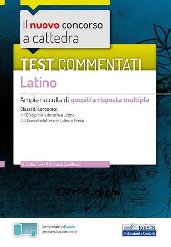 Il nuovo concorso a cattedra. Test commentati Latino. Ampia raccolta di quesiti a risposta multipla. Classi A11, A13. - Giovanna Carbonaro, Paola Solfaroli Camillocci, Paola Solfaroli Camillocci - Libro Edises 2020, Concorso a cattedra | Libraccio.it