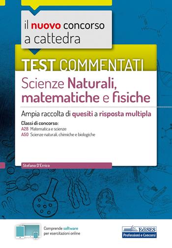 Il nuovo concorso a cattedra. Test commentati Scienze naturali, matematiche e fisiche. Ampia raccolta di quesiti a risposta multipla. Classi A28, A50. Con software di simulazione  - Libro Edises 2020, Concorso a cattedra | Libraccio.it