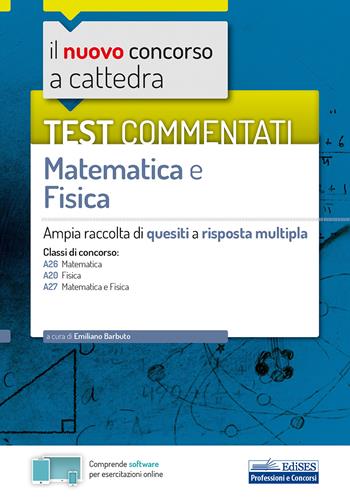 Il nuovo concorso a cattedra. Test commentati matematica e fisica. Ampia raccolta di quesiti a risposta multipla. Classi A20, A26, A27. Con software di simulazione - Emiliano Barbuto - Libro Edises 2020, Concorso a cattedra | Libraccio.it