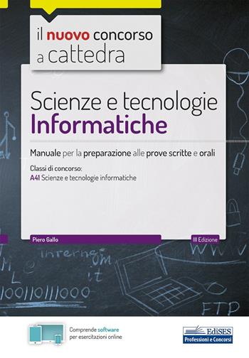 Scienze e tecnologie informatiche. Manuale per la preparazione alle prove scritte e orali. Con software di simulazione - Piero Gallo - Libro Edises 2020, Concorso a cattedra | Libraccio.it