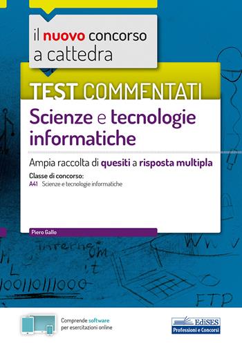 Il nuovo concorso a cattedra. Test commentati Scienze e tecnologie informatiche. Ampia raccolta di quesiti a risposta multipla. Classe A41. Con software di simulazione - Piero Gallo - Libro Edises 2020, Concorso a cattedra | Libraccio.it
