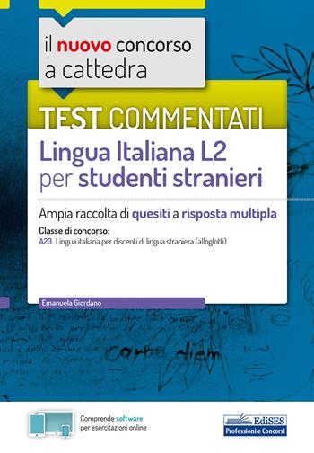 Il nuovo concorso a cattedra. Test commentati Lingua italiana L2 per studenti stranieri. Ampia raccolta di quesiti a risposta multipla. Classe A23. - E. Giordano, Valeria Crisafulli - Libro Edises 2020, Concorso a cattedra | Libraccio.it