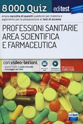 8000 quiz professioni sanitarie area scientifica e farmaceutica per la preparazione ai test di accesso. Con aggiornamento online. Con software di simulazione